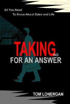 Image for Taking No For An Answer: All You Need To Know About Sales and Life