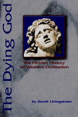The Dying God: The Hidden History of Western Civilization
