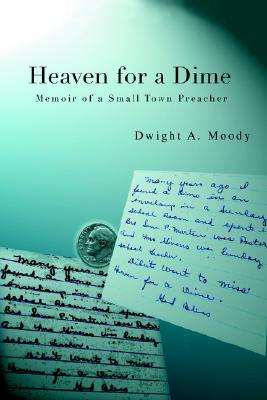 HEAVEN FOR A DIME: MEMOIR OF A SMALL TOWN PREACHER