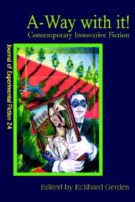 A-Way with it!: Contemporary Innovative Fiction (Journal of Experimental Fiction 24)