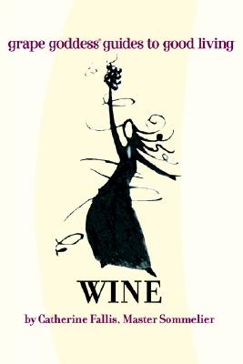 Wine: Grape Goddess Guides To Good Living