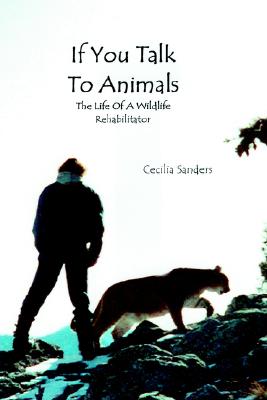 If You Talk To Animals: The Life of a Wildlife Rehabilitator