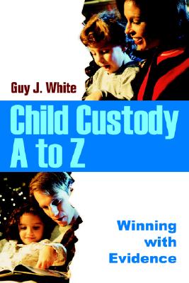 Child Custody A to Z: Winning with Evidence