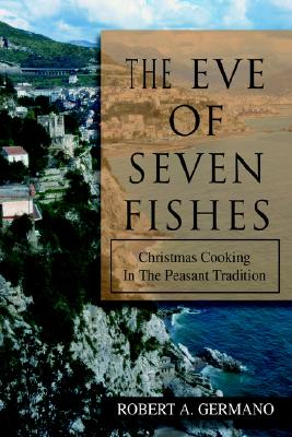 Eve of Seven Fishes: Christmas Cooking in the Peasant Tradition
