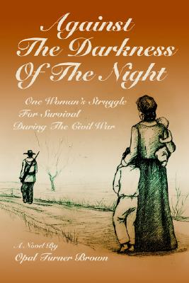 Against The Darkness Of The Night: One Woman's Struggle For Survival During The Civil War