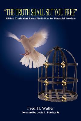 The Truth Shall Set You Free: Biblical truths that reveal God's plan for financial freedom