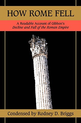 HOW ROME FELL A READABLE ACCOUNT of GIBBON's DECLINE and FALL of the ROMAN EMPIRE