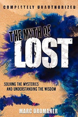 The Myth of Lost: Solving the Mysteries and Understanding the Wisdom