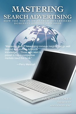 Mastering Search Advertising: How the Top 3% of Search Advertisers Dominate Google AdWords