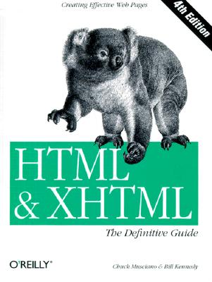 HTML & XHTML : The Definitive Guide, Musciano, Chuck; Kennedy, Bill HTML & XHTML : The Definitive Guide, Musciano, Chuck; Kennedy, Bill