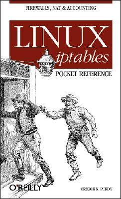 Linux iptables Pocket Reference: Firewalls, NAT & Accounting
