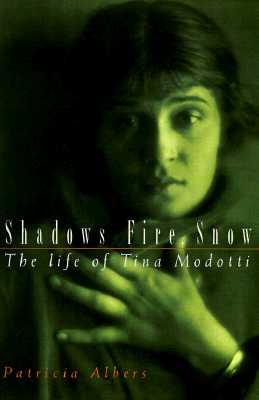 Image for Shadows, Fire, Snow: The Life of Tina Modotti