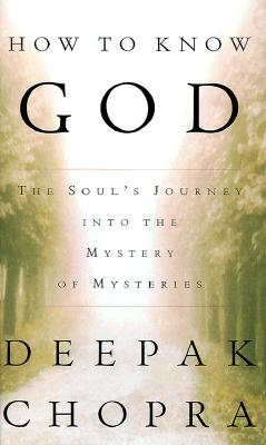 HOW TO KNOW GOD: THE SOUL'S JOURNEY INTO THE MYSTERY OF MYSTERIES