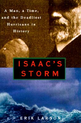 Isaac's Storm A Man, a Time, and the Deadliest Hurricane in History