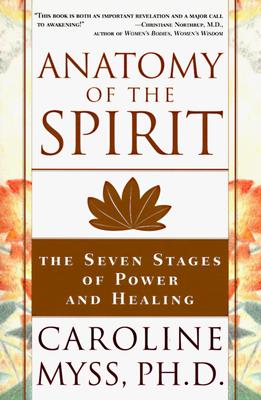 Anatomy of the Spirit: The Seven Stages of Power and Healing
