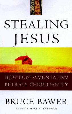 Image for Stealing Jesus: How Fundamentalism Betrays Christianity