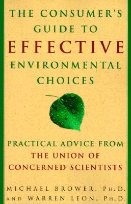 The Consumer's Guide to Effective Environmental Choices: Practical Advice from The Union of Concerned Scientists