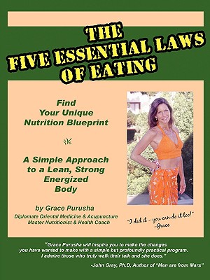 The Five Essential Laws of Eating: Find Your Unique Nutrition Blueprint - A Simple Approach to a Lean, Strong Energized Body