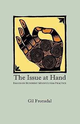 Issue At Hand: Essays On Buddhist Mindfulness Practice