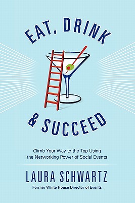 Image for Eat, Drink and Succeed: Climb Your Way to the Top Using the Networking Power of Social Events