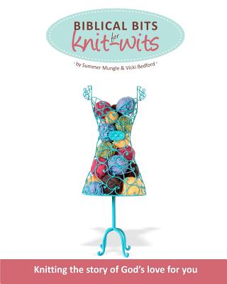 Biblical Bits for Knit-Wits: Knitting the Story of God's Love for You