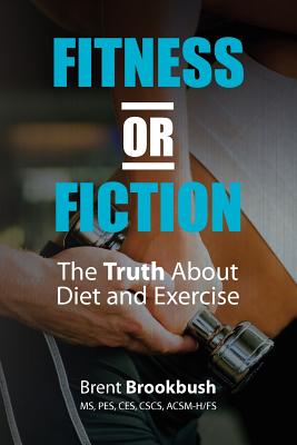 Fitness or Fiction (Volume 1): The Truth About Diet and Exercise