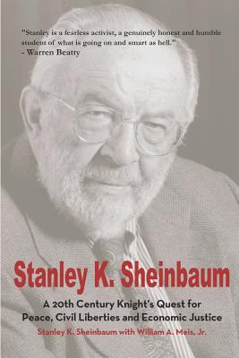 Image for Stanley K. Sheinbaum: A 20th Century Knight's Quest for Peace, Civil Liberties and Economic Justice (SIGNED) Stanley K. Sheinbaum: A 20th Century Knight's Quest for Peace, Civil Liberties and Economic Justice (SIGNED)