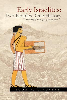 Early Israelites: Two Peoples, One History: Rediscovery of the Origins of Biblical Israel