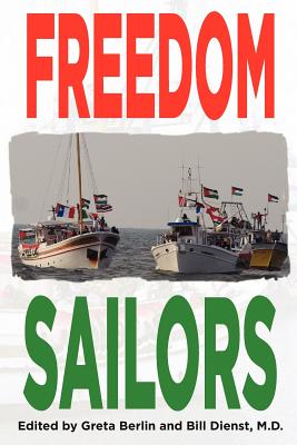 Freedom Sailors: The Maiden Voyage of the Free Gaza movement and how we succeeded in spite of ourselves.