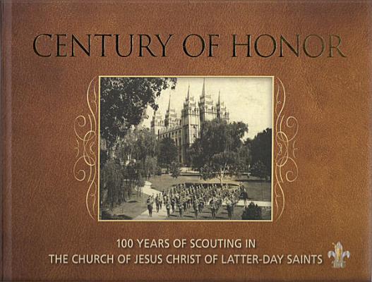 Century of Honor: 100 Years of Scouting in The Church of Jesus Christ of Latter-day Saints
