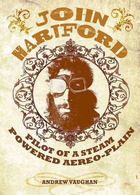 John Hartford: Pilot of a Steam Powered Aereo-Plain (with a 14-track, never-before-released CD of John Hartford live)