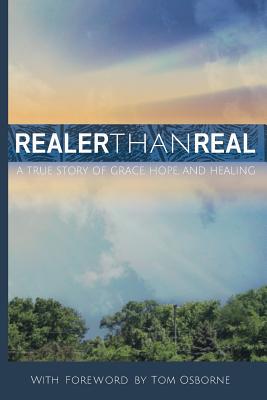 Realer Than Real: A True Story of Grace, Hope, and Healing