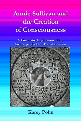 Annie Sullivan and the Creation of Consciousness: A Cinematic Exploration of the Archetypal Field of Transformation