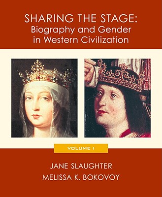 Sharing the Stage: Biography and Gender in Western Civilization, Volume I