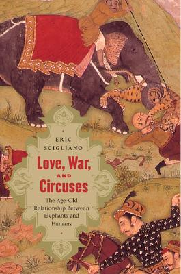 Love, War, and Circuses: The Age-Old Relationship Between Elephants and Humans