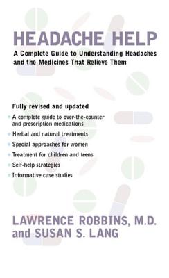 Headache Help: A Complete Guide to Understanding Headaches and the Medications That Relieve Them- Fully Revised and Updated