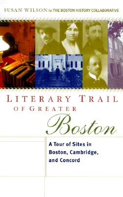Literary Trail of Greater Boston: A Tour of Sites in Boston, Cambridge and Concord