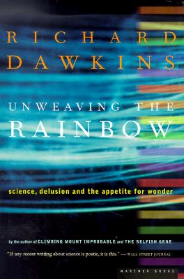 Unweaving the Rainbow: Science, Delusion and the Appetite for Wonder