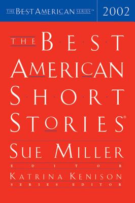 The Best American Short Stories 2002 (The Best American Series), Miller, Sue; Kenison, Katrina The Best American Short Stories 2002 (The Best American Series), Miller, Sue; Kenison, Katrina