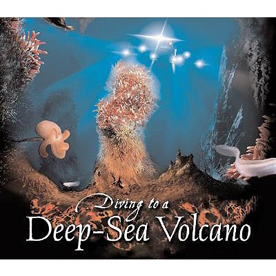 Diving to a Deep-Sea Volcano (Scientists in the Field)