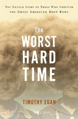Worst Hard Time: The Untold Story of Those Who Survived the Great American Dust Bowl