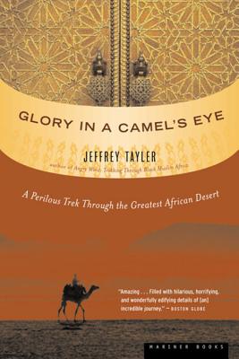 Glory In A Camels Eye: A Perilous Trek Through the Greatest African Desert