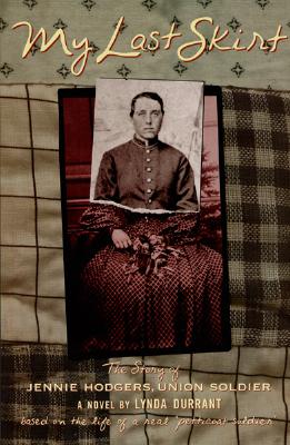 Image for My Last Skirt: The Story of Jennie Hodgers, Union Soldier My Last Skirt: The Story of Jennie Hodgers, Union Soldier
