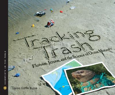 Tracking Trash: Flotsam, Jetsam, and the Science of Ocean Motion (Scientists in the Field Series)