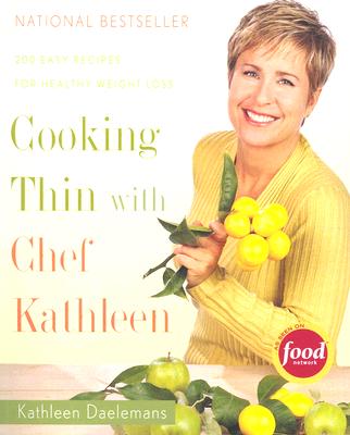 Image for Cooking Thin With Chef Kathleen: 200 Easy Recipes for Healthy Weight Loss