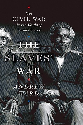 Slaves' War: The Civil War in the Words of Former Slaves.