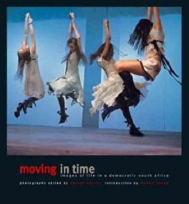 Moving in Time Images of Life in a Democratic South Africa