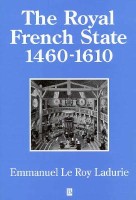 The Royal French State, 1460 - 1610 (History of France)