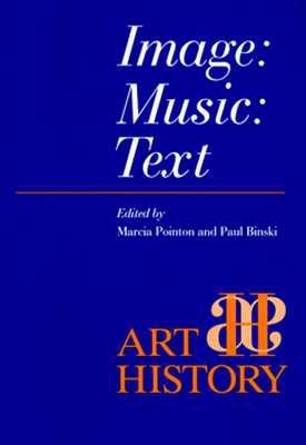 Image, Music, Text (Art History Special Issues) Pointon, Marcia; Miller, Simon and Binski, Paul