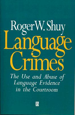 Language Crimes: The Use and Abuse of Language Evidence in the Courtroom (The Language Library)